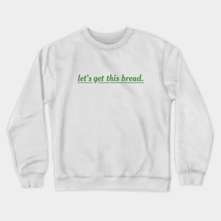 Let's get this bread Crewneck Sweatshirt